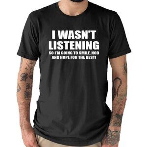 I Wasn_t Listening Mens Funny Slogan T Shirt
